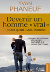 Devenir un homme « vrai » …plutôt qu’un « vrai » homme, comment et pourquoi les hommes cachent-ils leurs émotions, Yvan Phaneuf, Editions du Cram, Canada, 2009.